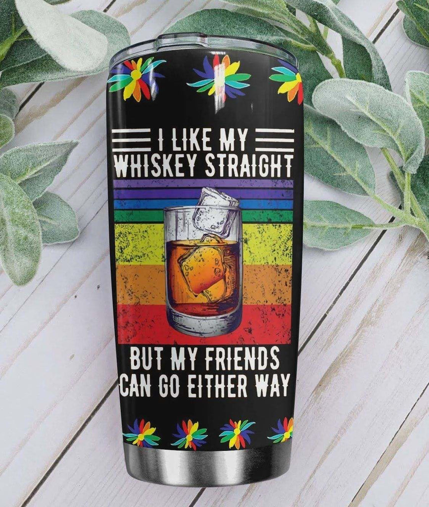  LGBT Wine Tumbler 20 oz I Like My Whiskey Straight But My Friends Can Go Either Way Tumbler Cup 20 oz