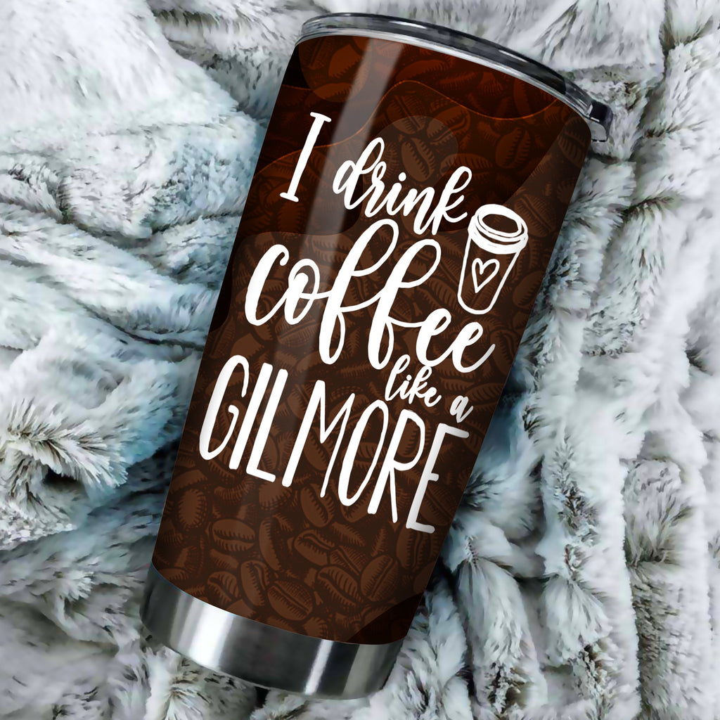 Coffee Tumbler Coffee I Drink Coffee Like A Gilmore Tumbler Cup Travel Mug