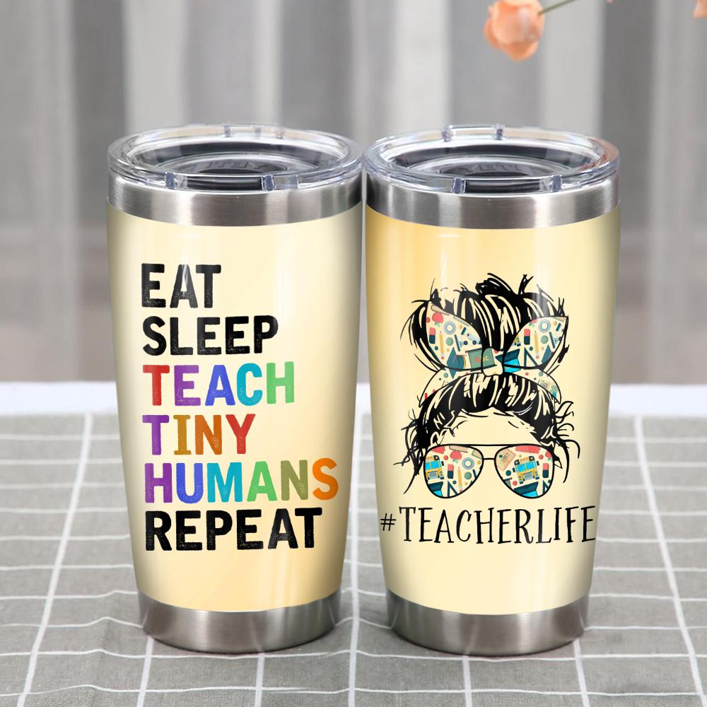 Gifury Teacher Tumbler Cup 20 Oz Teacher Life Eat Sleep Teach Tiny Humans Repeat Tumbler Teacher Tumbler 2023