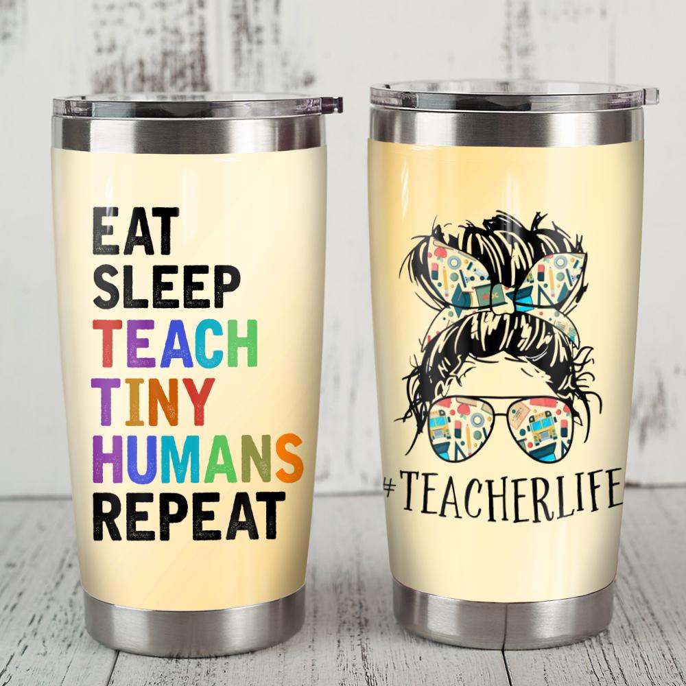 Gifury Teacher Tumbler Cup 20 Oz Teacher Life Eat Sleep Teach Tiny Humans Repeat Tumbler Teacher Tumbler 2024