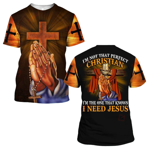 Jesus Shirt Christian Apparel I'm Not That Perfect Christian I'm The One That Know I Need Jesus T-shirt Hoodie