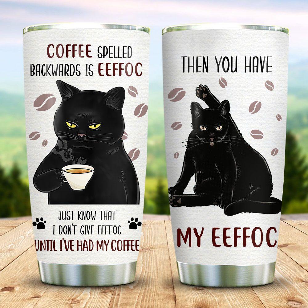  Coffee Tumbler 20 Oz Coffee Spelled Backward Is Eeffoc Then You Have My Eeffoc Black Cat Tumbler Cup 20 Oz