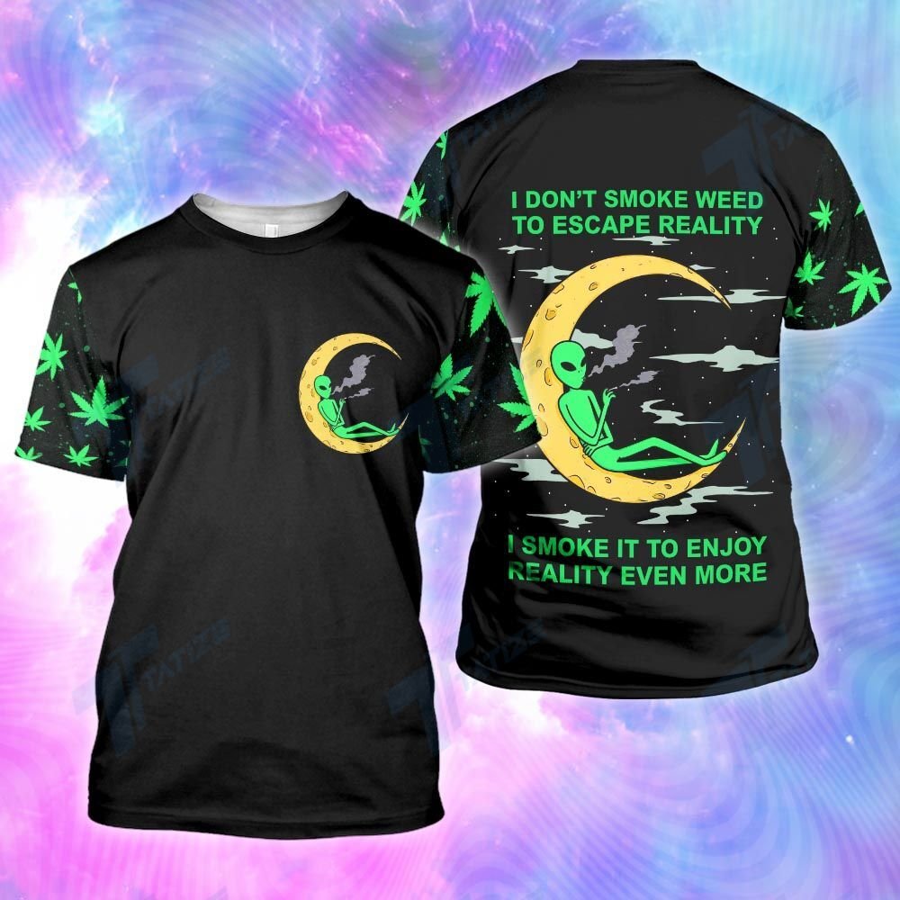 Alien T-shirt I Don't Smoke To Escape Reality I Smoke To Enjoy Reality Even More T-shirt Hoodie