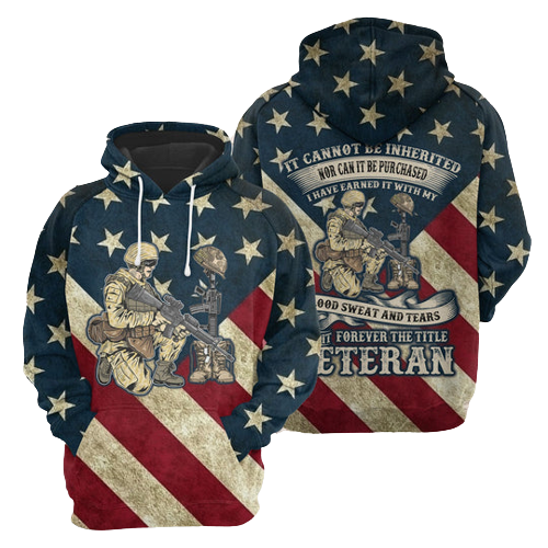 Veteran Hoodie Vintage American Flag It Can't Be Inherited Forever Veteran Hoodie Apparel Adult Full Print