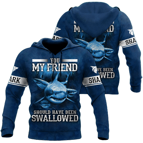 Shark Hoodie You My Friend Should Have Been Swallowed Shark Blue Hoodie Shark Week Apparel Adult Unisex Full Size Full Print