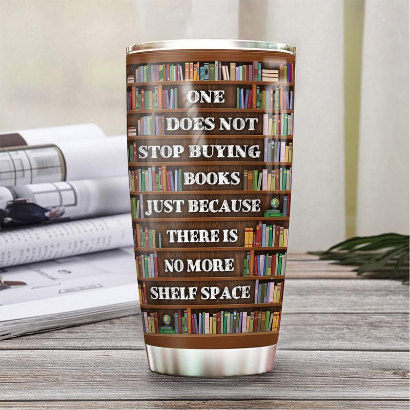 Gifury Book Tumbler 20 Oz One Does Not Stop Buying Books Just Because There Is No More Shelf Space Tumbler Cup Book Travel Mug 2022