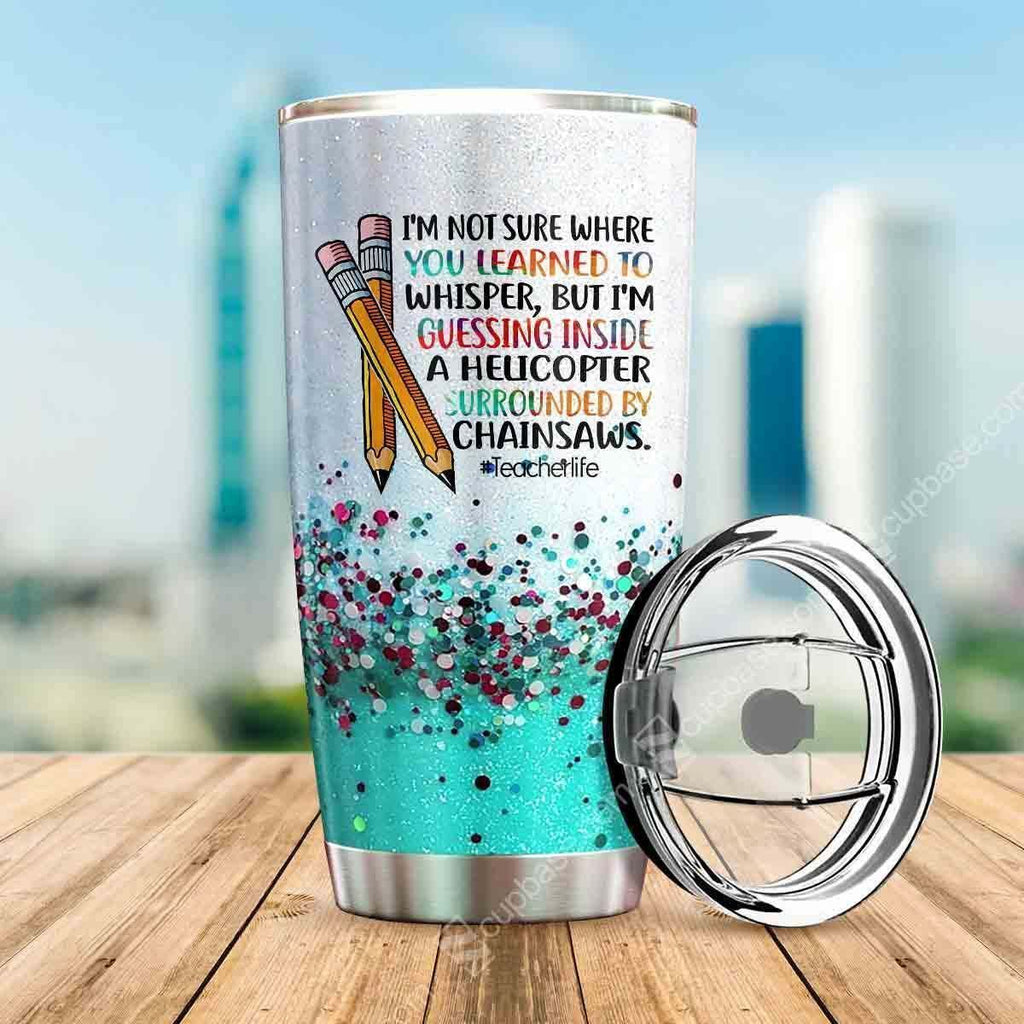 Gifury Teacher Tumbler Cup 20 Oz Teacher Life I'm Not Sure Where You Learned To Whisper Tumbler Teacher Tumbler 2022