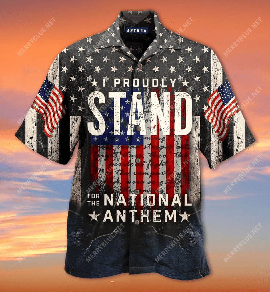 Patriot 4th Of July Hawaiian Shirt I Proudly Stand For The National Anthem Hawaii Aloha Shirt