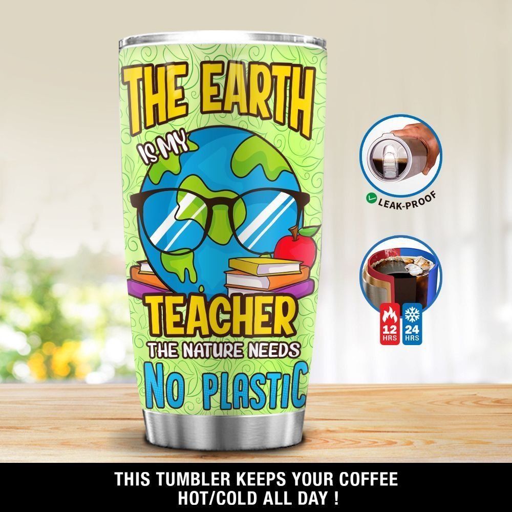 Gifury Teacher Tumbler Cup 20 Oz The Earth Is My Teacher The Nature Need No Plastic Tumbler Teacher Travel Mug 2022