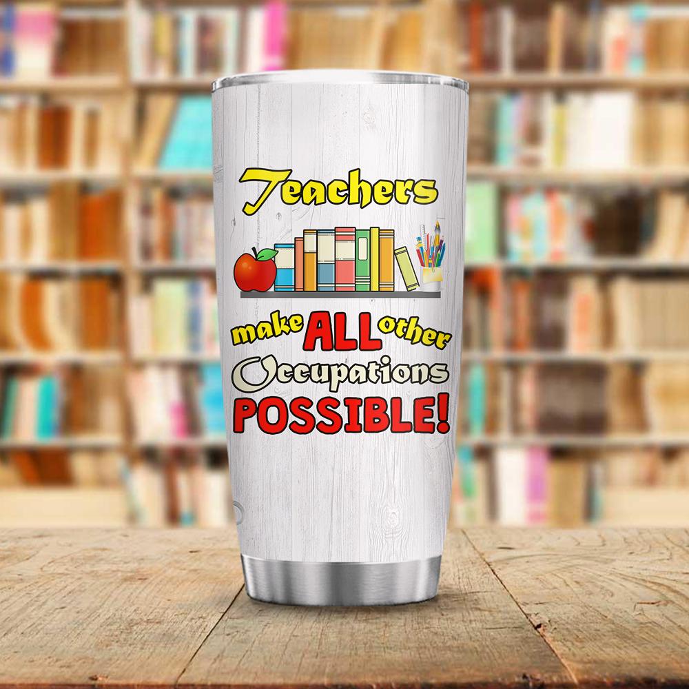 Gifury Teacher Tumbler 20 Oz Teachers Make All Other Occupations Possible Tumbler Cup Teacher Tumbler 2024