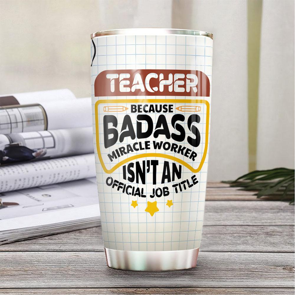 Gifury Teacher Tumbler 20 Oz Teacher Because Badass Miracle Worker Isn't An Official Job Title Tumbler Cup Teacher Tumbler 2024