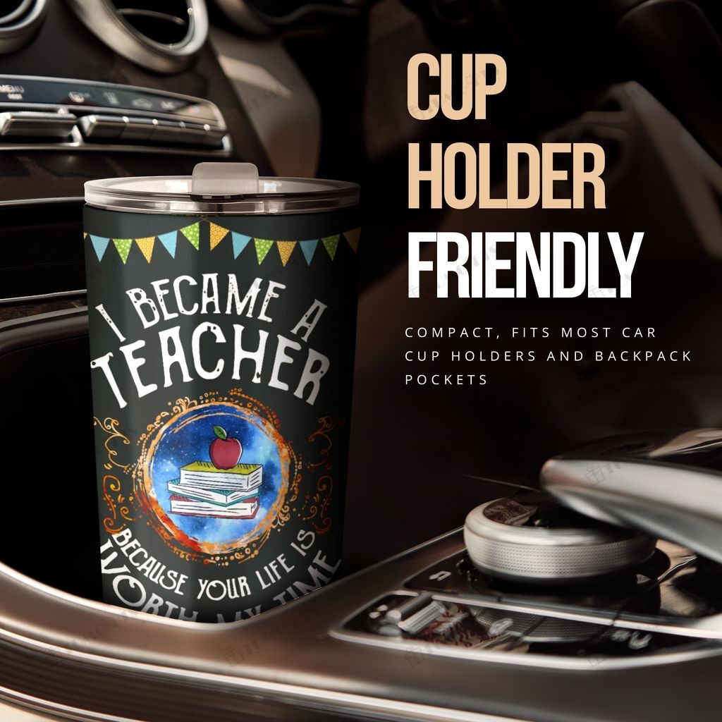 Gifury Teacher Tumbler Cup 20 Oz I Became A Teacher Because Your Life Is Worth My Time Tumbler Teacher Travel Mug 2023