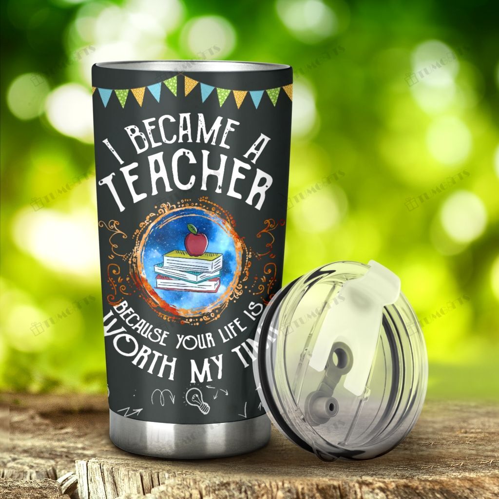 Gifury Teacher Tumbler Cup 20 Oz I Became A Teacher Because Your Life Is Worth My Time Tumbler Teacher Travel Mug 2022