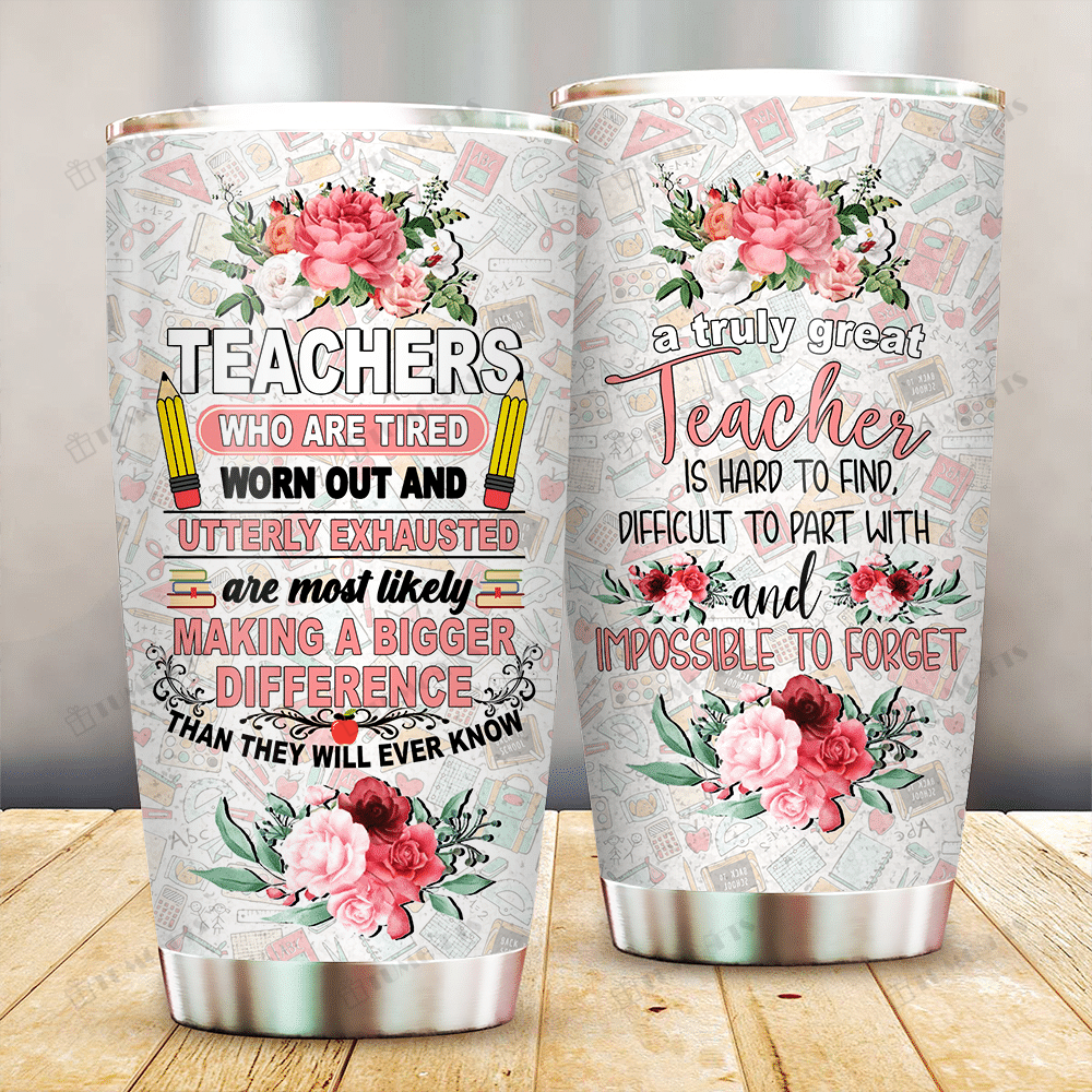 Gifury Teacher Tumbler 20 Oz Teacher Who Are Tired Worn Out And Exhausted Are Most Likely Making A Bigger Difference Tumbler 2022