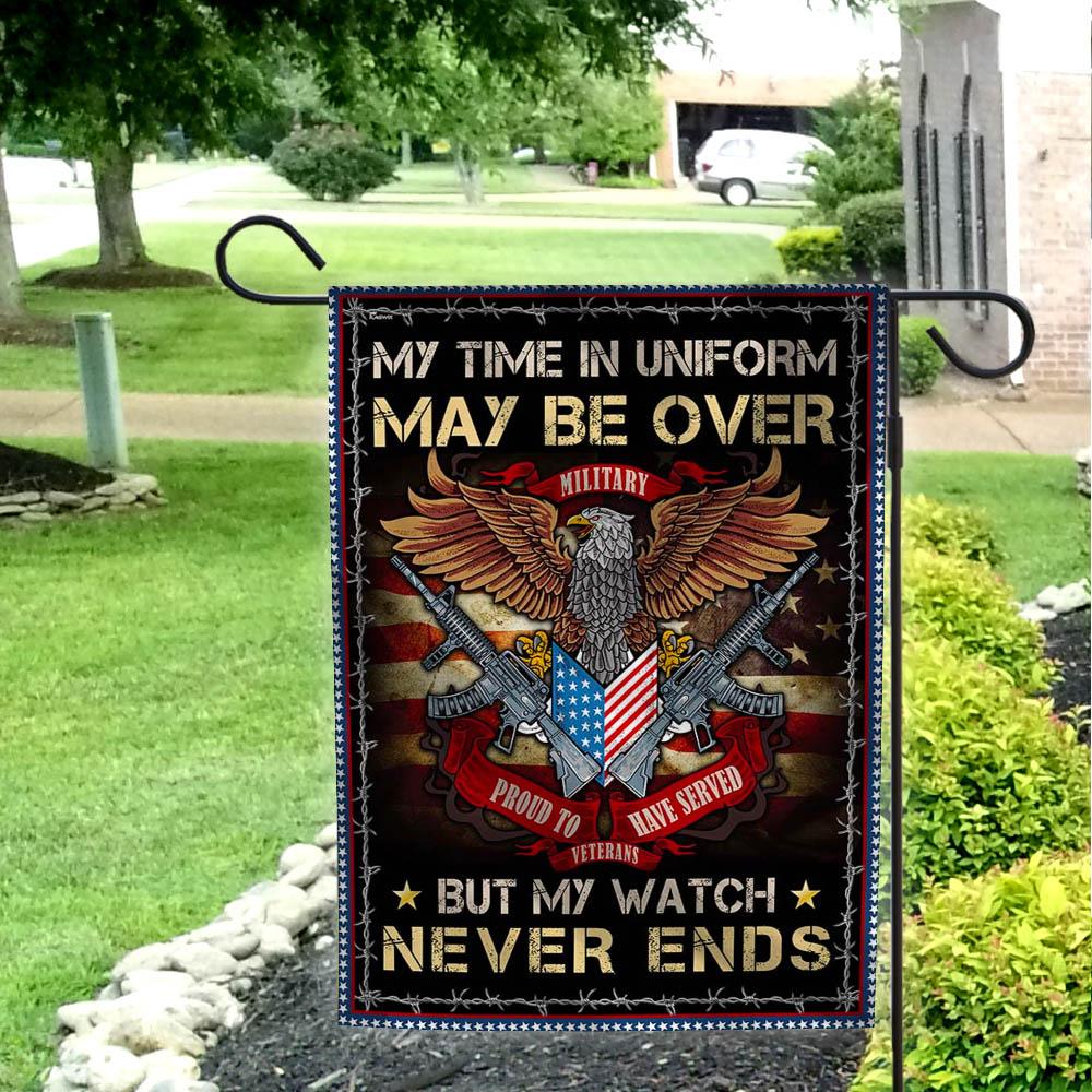 Veteran House Flag My Time In Uniform May Be Over But My Watch Never Ends Garden Flag