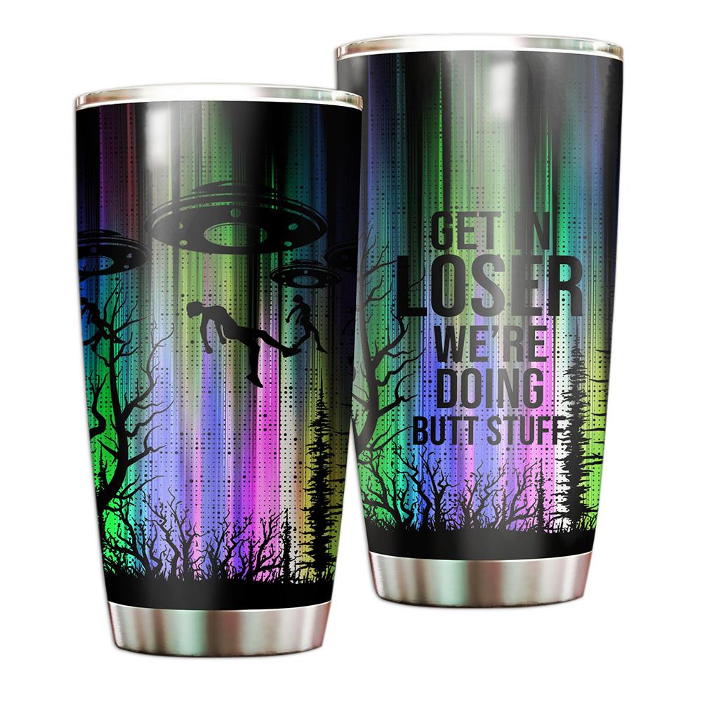 Gifury UFO Tumbler Cup 20 oz Radiant Colors Get In Loser We Doing Butt Stuffs Tumbler UFO Tumbler Cup 2022