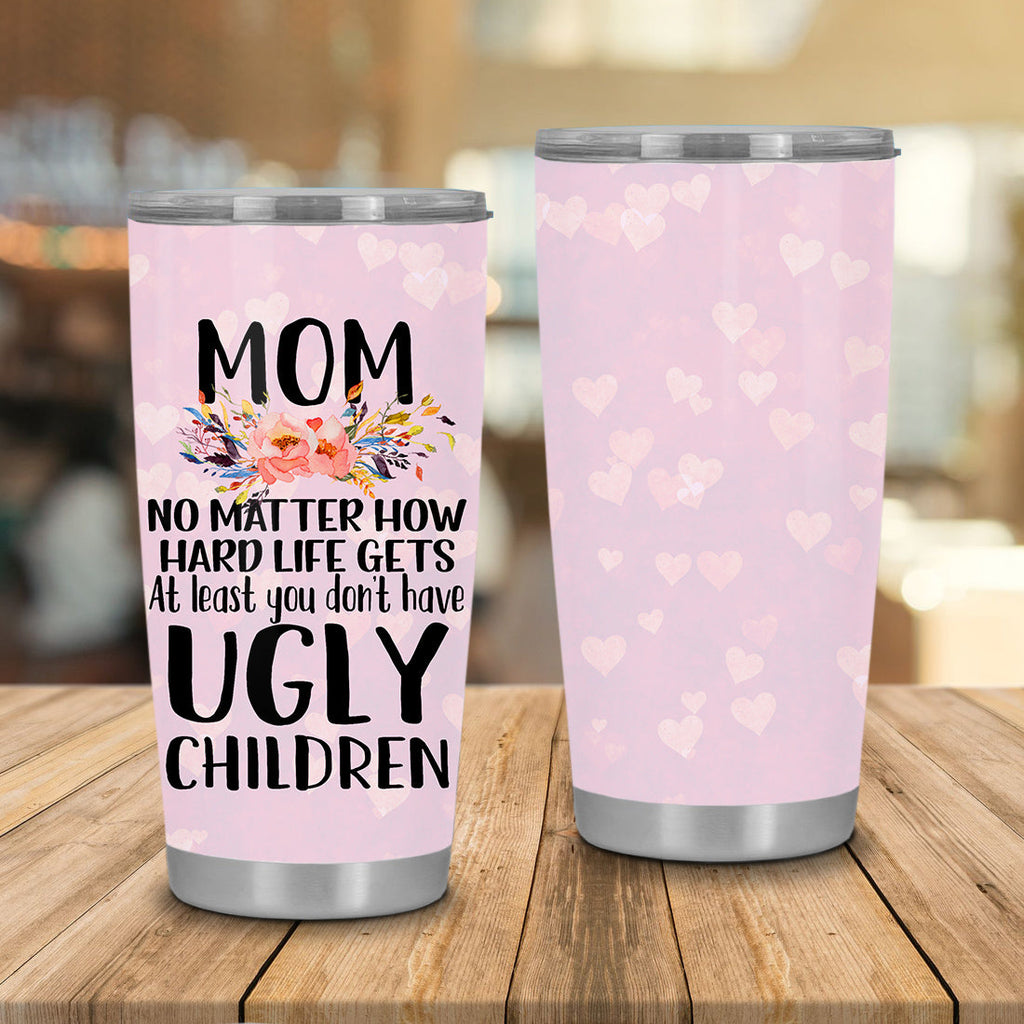 Gifury Mother Tumbler 20 oz At Least You Don't Have Ugly Children Sublimation Tumbler Pink Mothers Travel Mug 2023