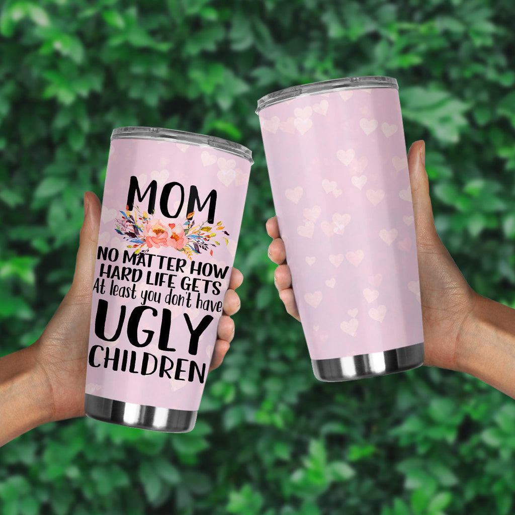 Gifury Mother Tumbler 20 oz At Least You Don't Have Ugly Children Sublimation Tumbler Pink Mothers Travel Mug 2025