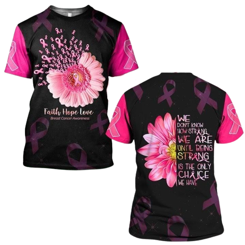 Gifury Breast Cancer T-shirt We Don't Know How Strong We Are Until Being Strong Is The Only Chance We Have Flower Hoodie Breast Cancer Hoodie 2022