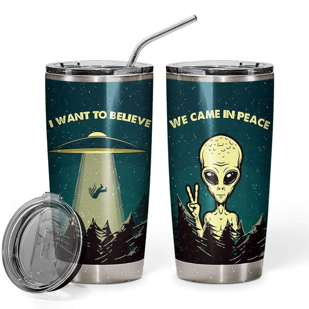 Alien Tumbler Cup 20 oz I Want To Believe We Came In Peace Alien Tumbler 20 oz