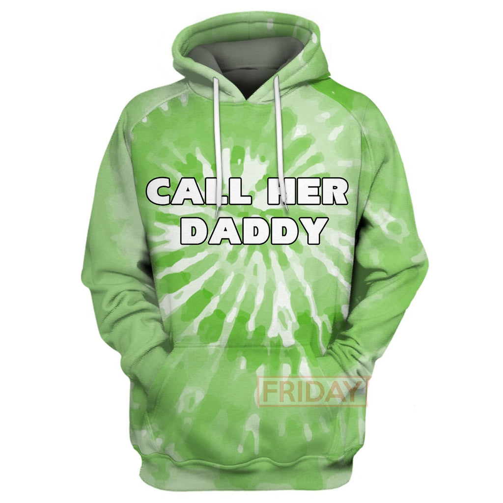 Call Her Daddy Hoodie T Shirt 3D Tie Dye Hoodie Call Her Daddy T Shirt Green 4XL 5Xl Men Women