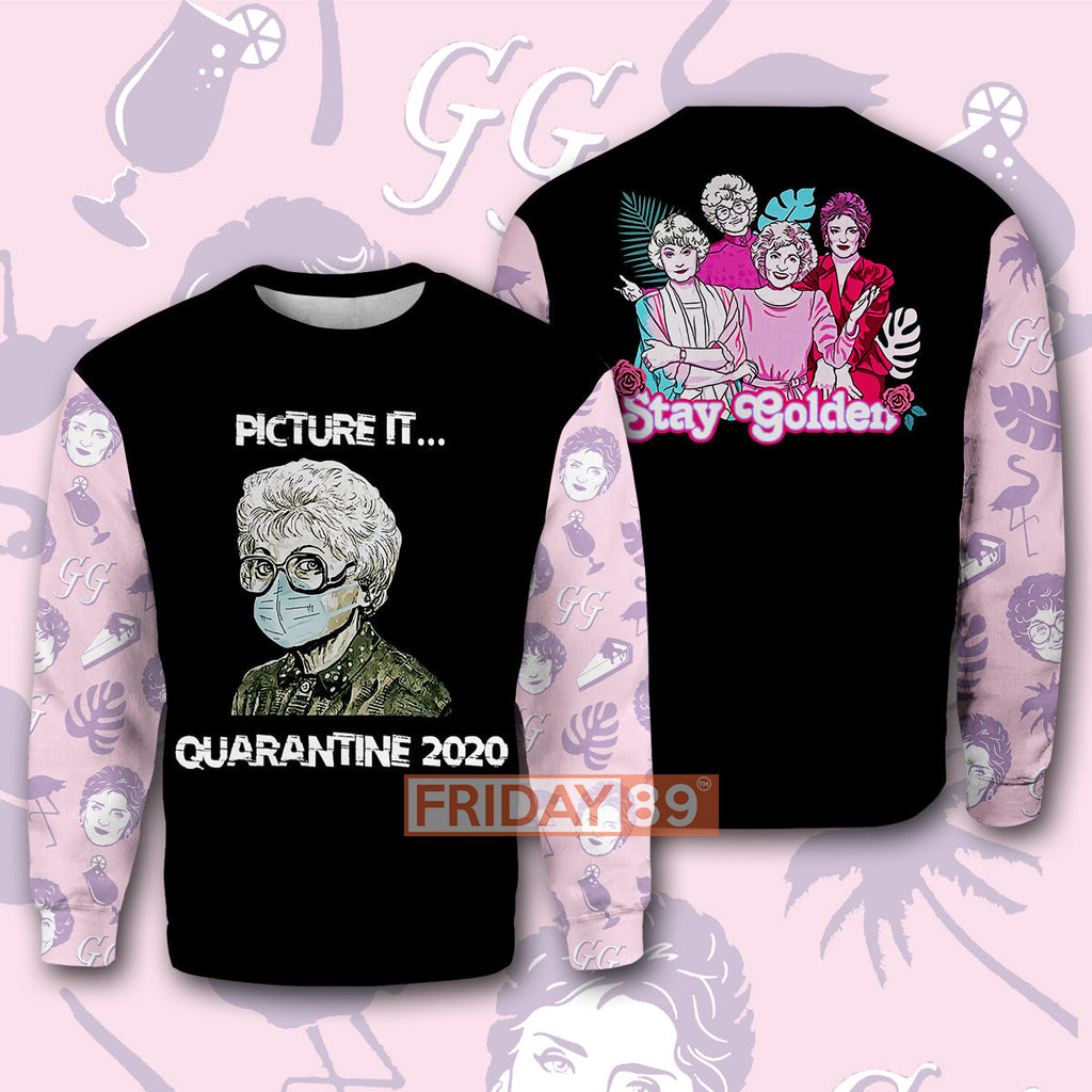  Golden Girls Hoodie Stay Golden Picture It Quarantine 2020 Golden Girls T-shirt Amazing Golden Girls Shirt Sweater Tank 