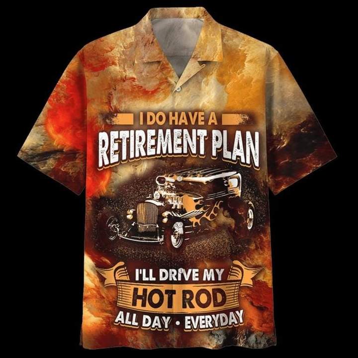  Hot Rod Hawaiian Shirt I Do Have A Retirement Plan I Drice My Hot Rod All Day Everyday Hawaii Aloha Shirt